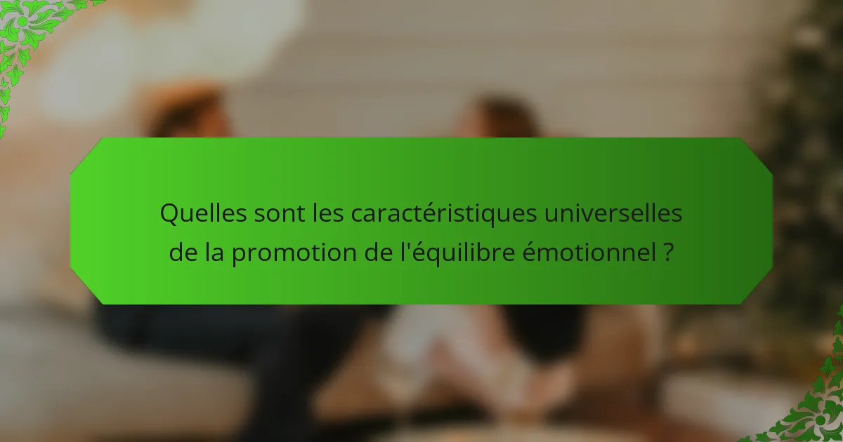 Quelles sont les caractéristiques universelles de la promotion de l'équilibre émotionnel ?