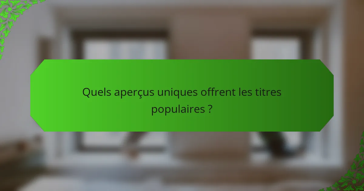 Quels aperçus uniques offrent les titres populaires ?