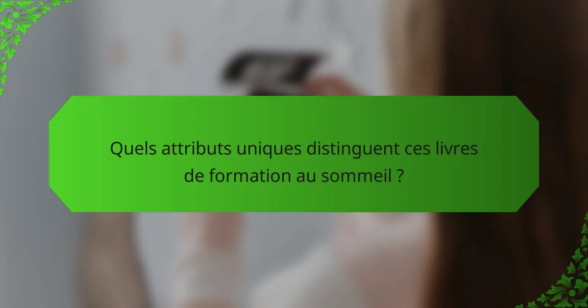 Quels attributs uniques distinguent ces livres de formation au sommeil ?