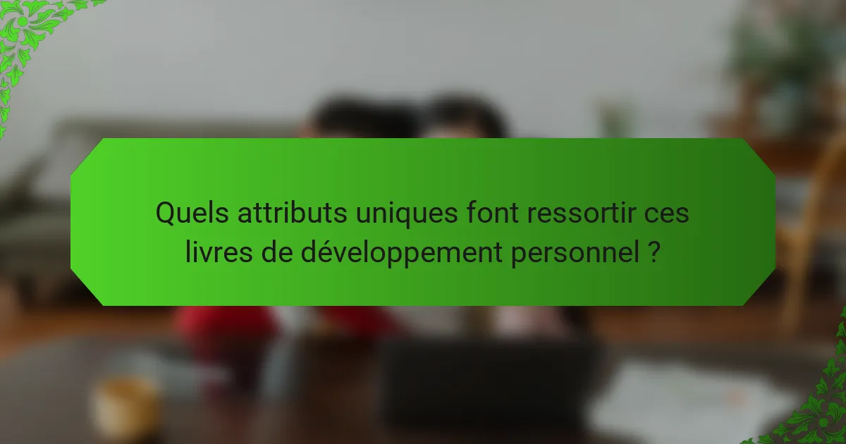 Quels attributs uniques font ressortir ces livres de développement personnel ?