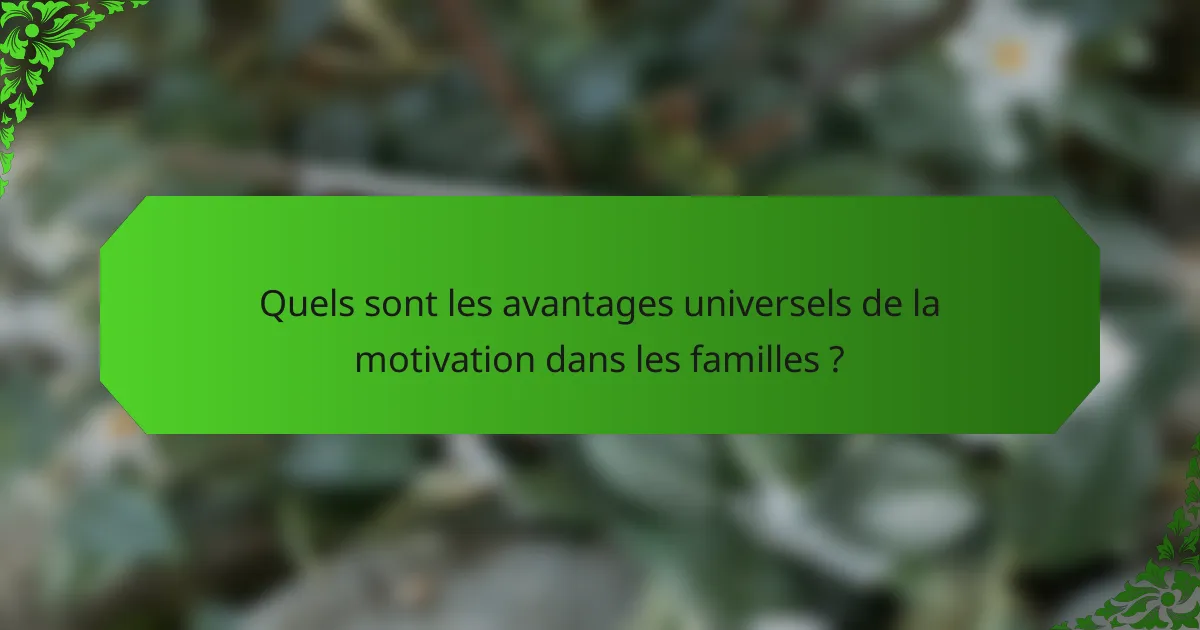 Quels sont les avantages universels de la motivation dans les familles ?