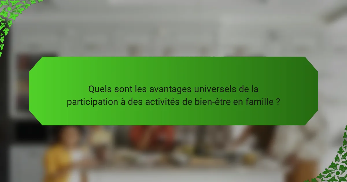 Quels sont les avantages universels de la participation à des activités de bien-être en famille ?