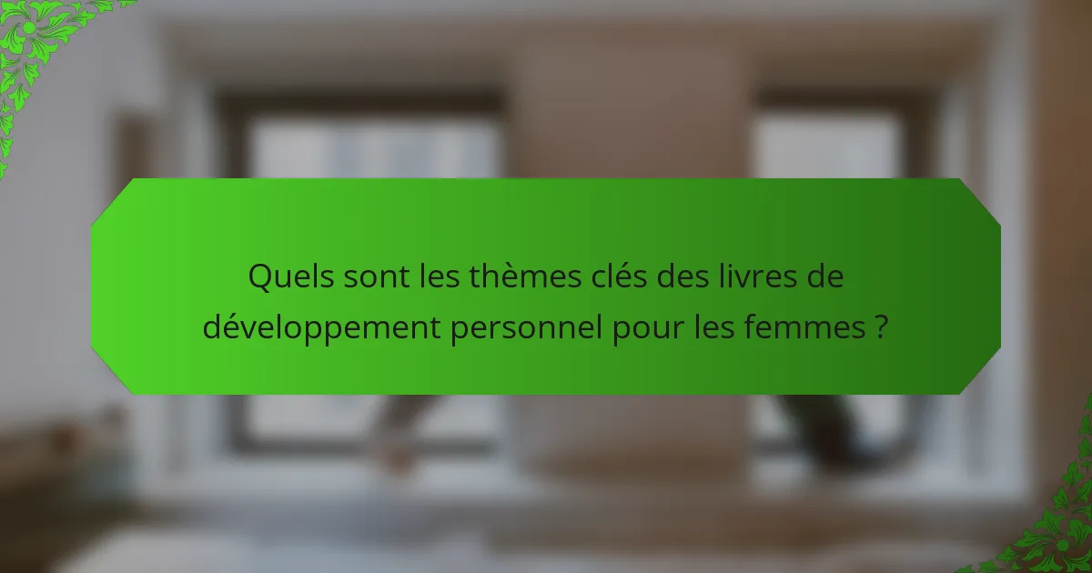 Quels sont les thèmes clés des livres de développement personnel pour les femmes ?